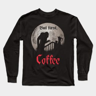 But first, coffee. Long Sleeve T-Shirt